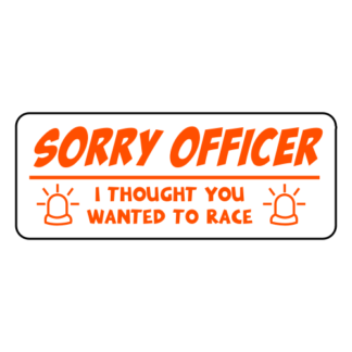 Sorry Officer I Thought You Wanted To Race Sticker (Orange)
